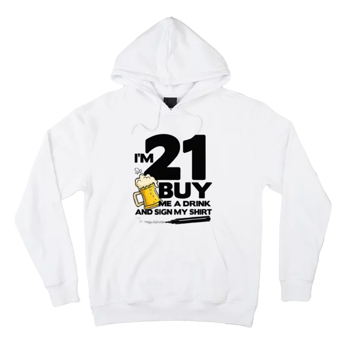 I'm 21 Buy Me a Drink and Sign My 21st Birthday Beer Hoodie