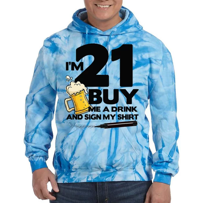 Im 21 Buy Me A Drink & Sign My 21st Birthday Beer Tie Dye Hoodie