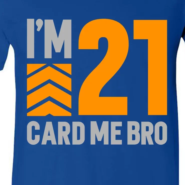 I'm 21 Card Me Bro Funny 21st Birthday Gift V-Neck T-Shirt