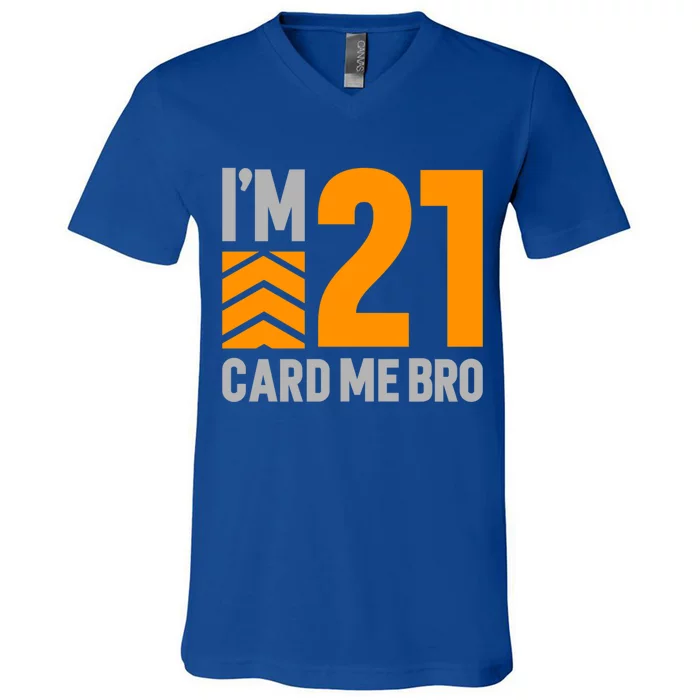 I'm 21 Card Me Bro Funny 21st Birthday Gift V-Neck T-Shirt