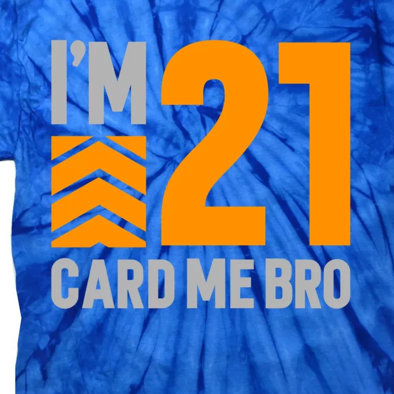 I'm 21 Card Me Bro Funny 21st Birthday Gift Tie-Dye T-Shirt