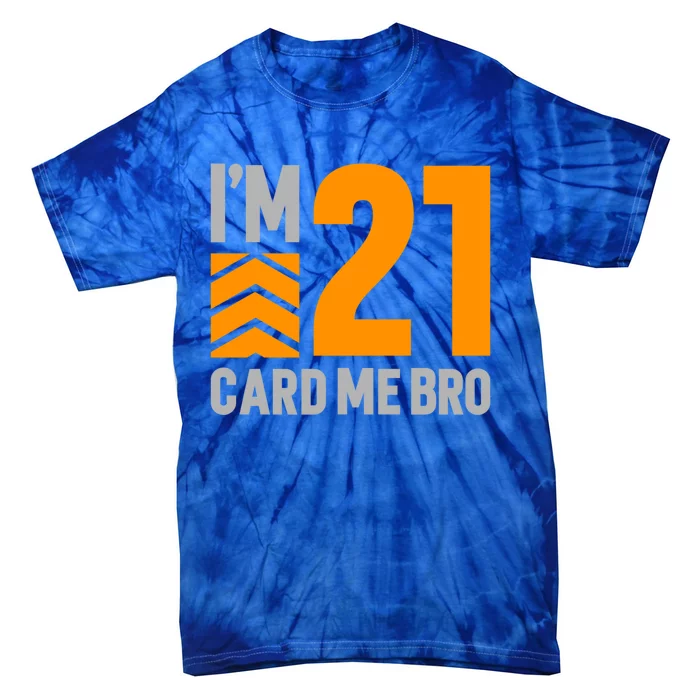 I'm 21 Card Me Bro Funny 21st Birthday Gift Tie-Dye T-Shirt