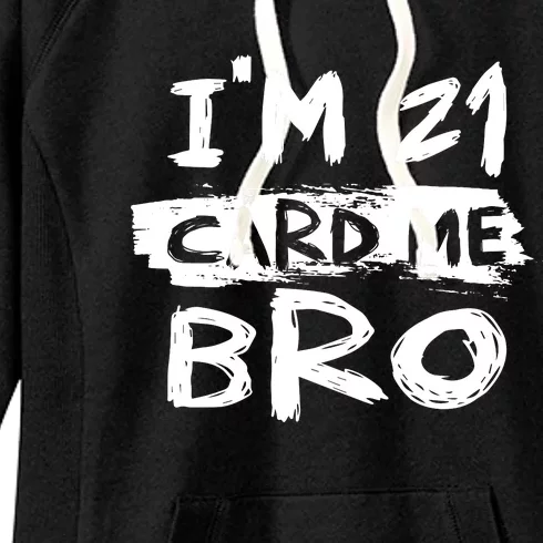 IM 21 Card Me Bro Funny 21st Birthday Women's Fleece Hoodie