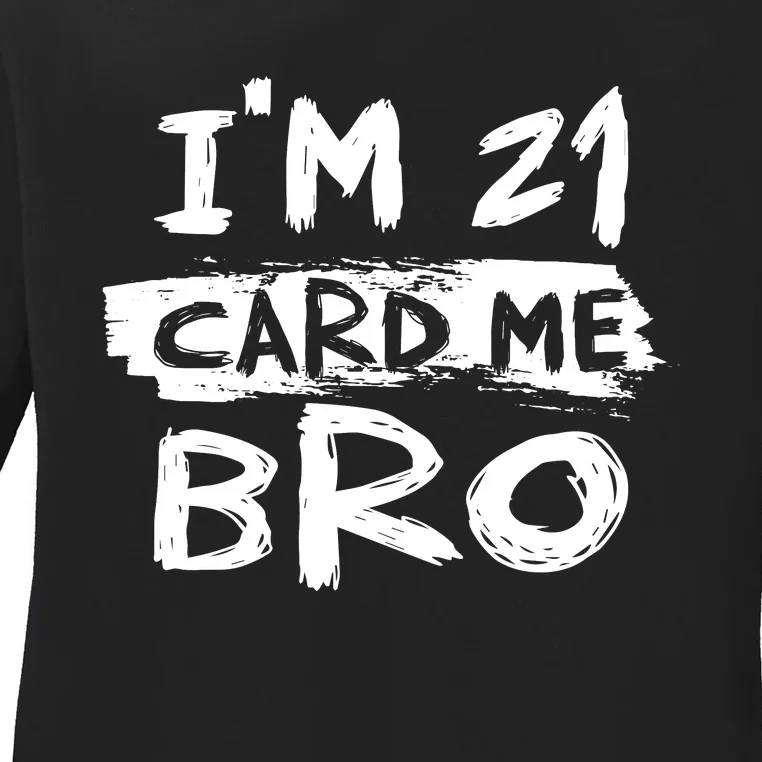 IM 21 Card Me Bro Funny 21st Birthday Ladies Long Sleeve Shirt