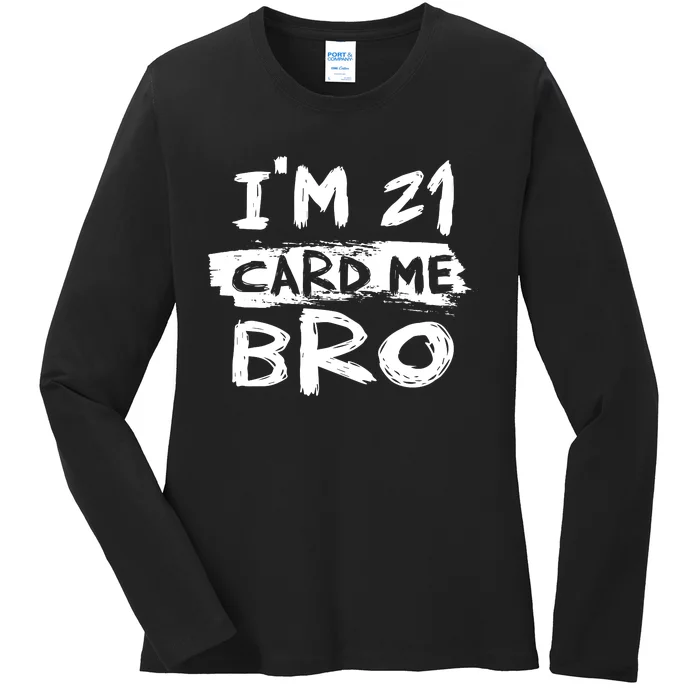 IM 21 Card Me Bro Funny 21st Birthday Ladies Long Sleeve Shirt