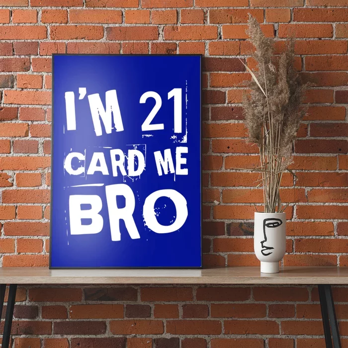 Im 21 Card Me Bro Funny Legal 21 Year Old 21St Birthday Cute Gift Poster