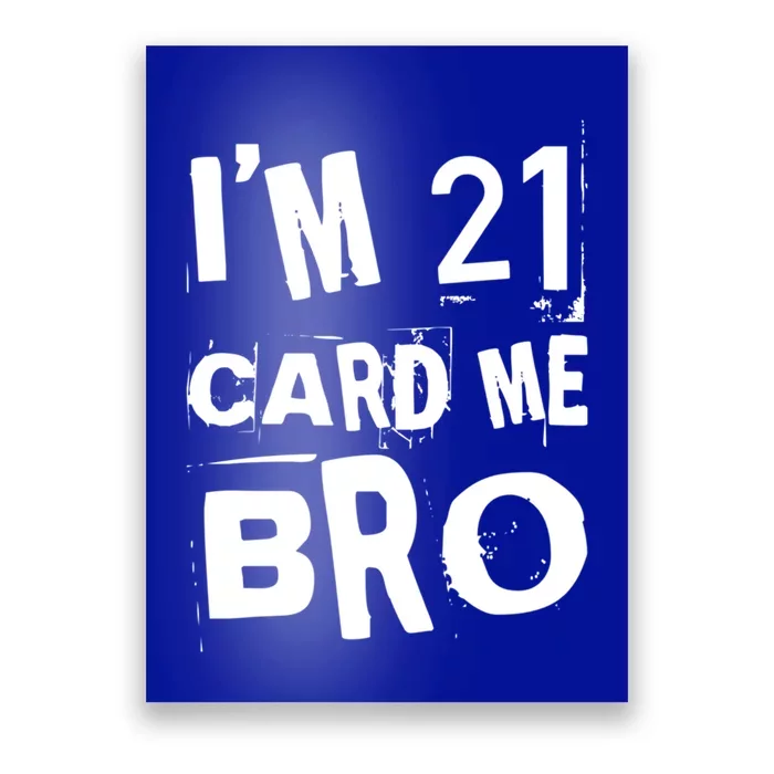 Im 21 Card Me Bro Funny Legal 21 Year Old 21St Birthday Cute Gift Poster