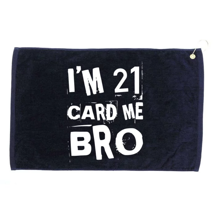 Im 21 Card Me Bro Funny Legal 21 Year Old 21St Birthday Cute Gift Grommeted Golf Towel