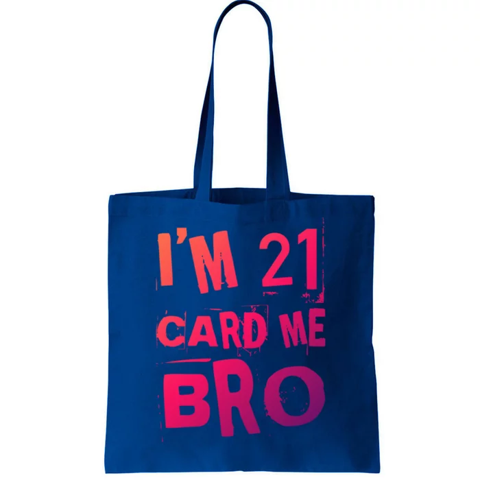 Im 21 Card Me Bro Funny Legal 21 Year Old 21St Birthday Cute Gift Tote Bag