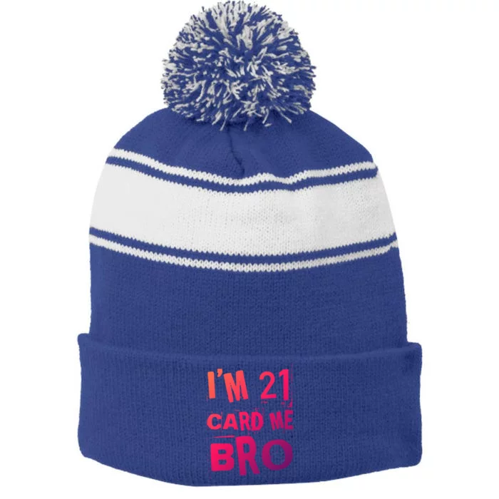 Im 21 Card Me Bro Funny Legal 21 Year Old 21St Birthday Cute Gift Stripe Pom Pom Beanie