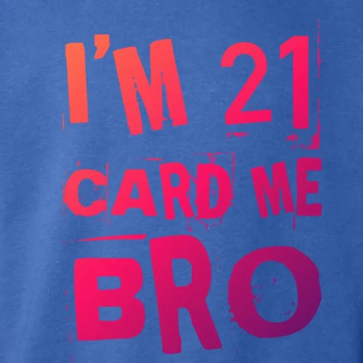 Im 21 Card Me Bro Funny Legal 21 Year Old 21St Birthday Cute Gift Toddler Hoodie