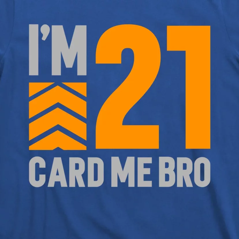 I'm 21 Card Me Bro Funny 21st Birthday Gift T-Shirt