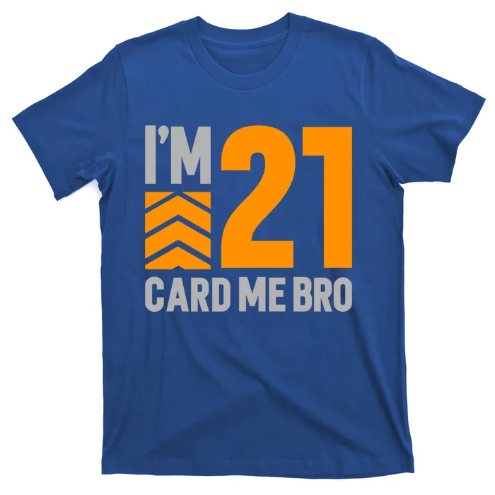 I'm 21 Card Me Bro Funny 21st Birthday Gift T-Shirt