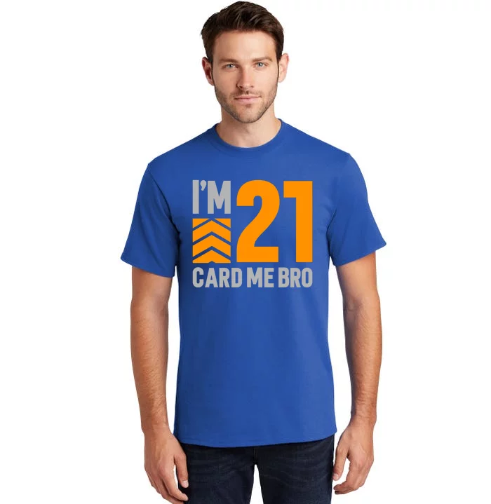 I'm 21 Card Me Bro Funny 21st Birthday Gift Tall T-Shirt