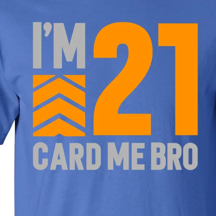 I'm 21 Card Me Bro Funny 21st Birthday Gift Tall T-Shirt