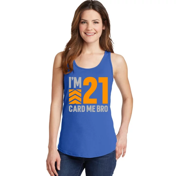 I'm 21 Card Me Bro Funny 21st Birthday Gift Ladies Essential Tank