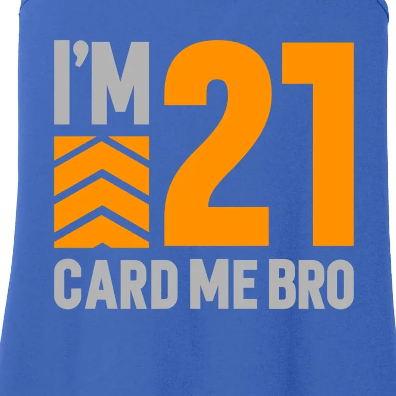 I'm 21 Card Me Bro Funny 21st Birthday Gift Ladies Essential Tank