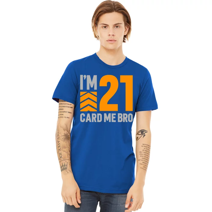 I'm 21 Card Me Bro Funny 21st Birthday Gift Premium T-Shirt