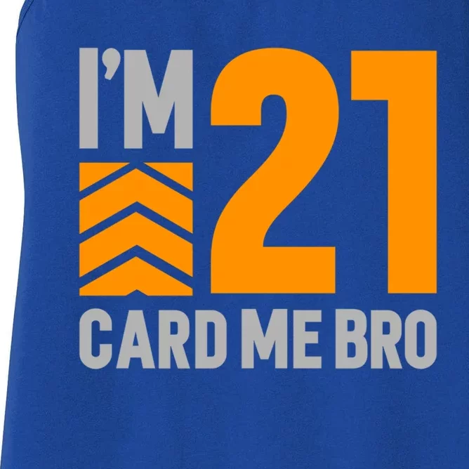 I'm 21 Card Me Bro Funny 21st Birthday Gift Women's Racerback Tank