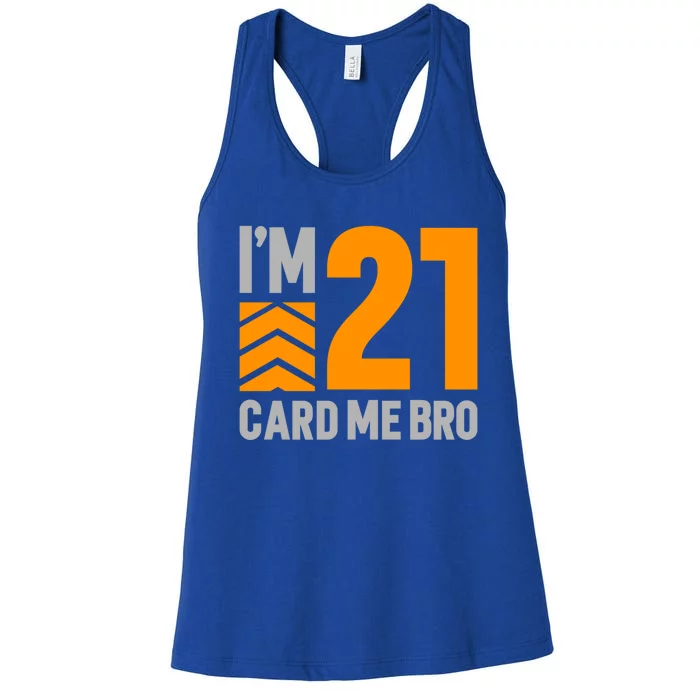 I'm 21 Card Me Bro Funny 21st Birthday Gift Women's Racerback Tank