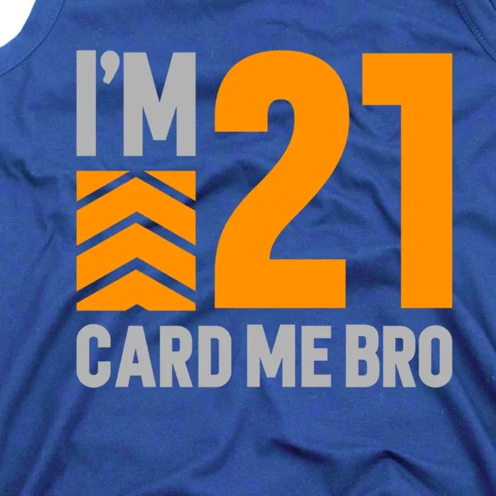 I'm 21 Card Me Bro Funny 21st Birthday Gift Tank Top