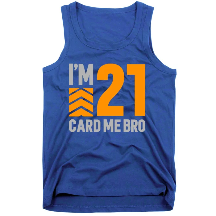 I'm 21 Card Me Bro Funny 21st Birthday Gift Tank Top