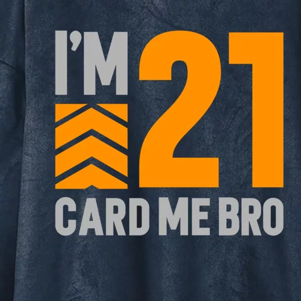 I'm 21 Card Me Bro Funny 21st Birthday Gift Hooded Wearable Blanket