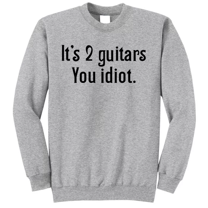 ItS 2 Guitars You Idiot Tall Sweatshirt