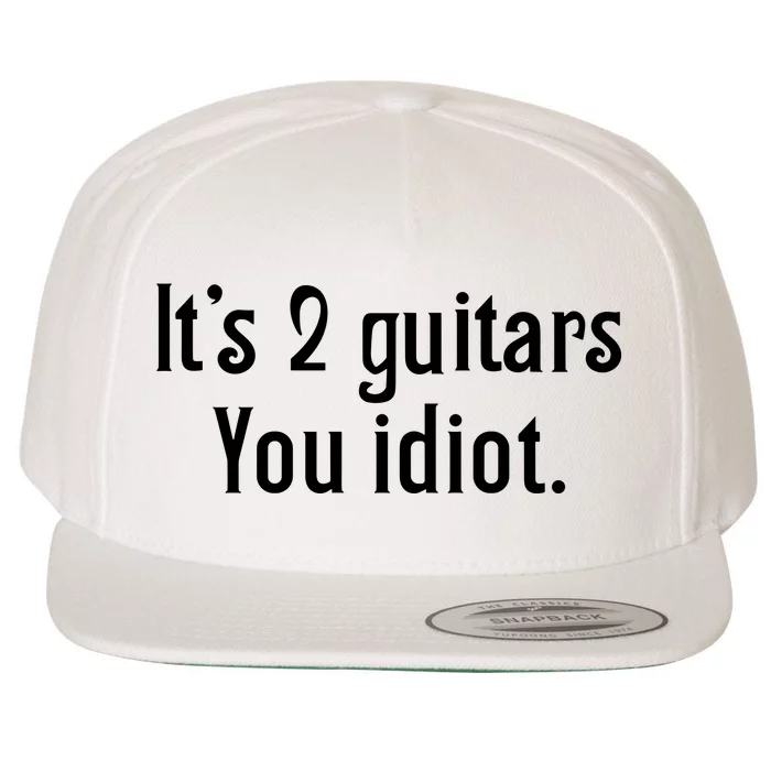 ItS 2 Guitars You Idiot Wool Snapback Cap