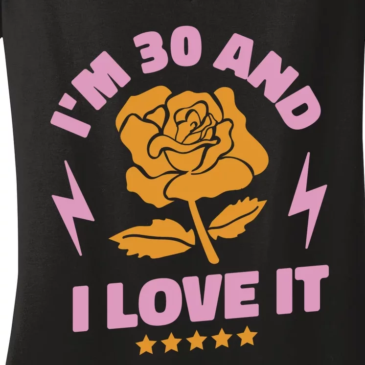 I'm 30 And I Love It 30th Birthday Gift Women's V-Neck T-Shirt