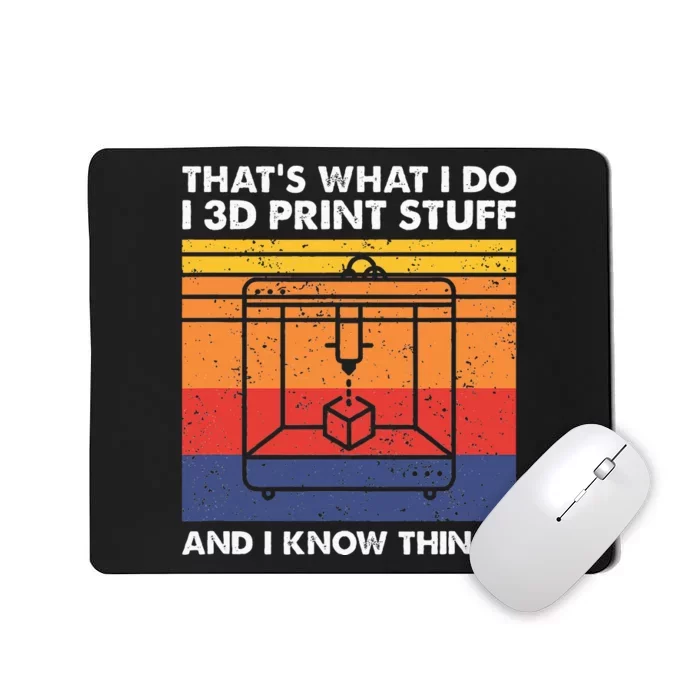 I 3d Print Stuff And I Know Things Funny 3d Printer Owner Mousepad