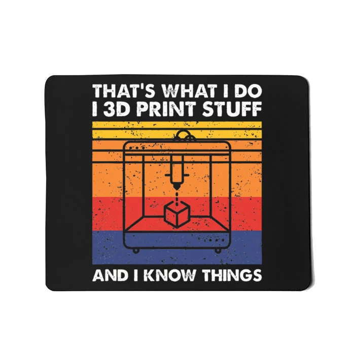 I 3d Print Stuff And I Know Things Funny 3d Printer Owner Mousepad