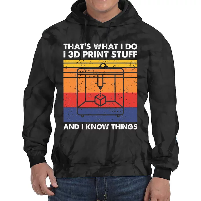 I 3d Print Stuff And I Know Things Funny 3d Printer Owner Tie Dye Hoodie