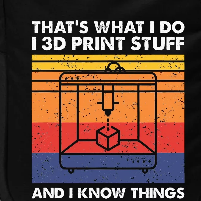 I 3d Print Stuff And I Know Things Funny 3d Printer Owner Impact Tech Backpack