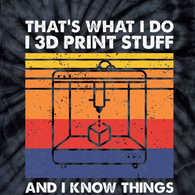 I 3d Print Stuff And I Know Things Funny 3d Printer Owner Tie-Dye T-Shirt