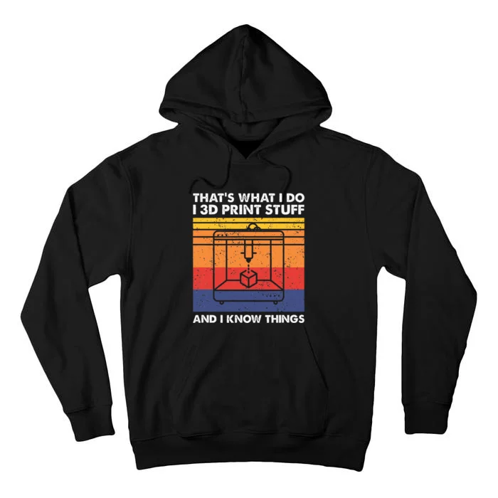 I 3d Print Stuff And I Know Things Funny 3d Printer Owner Tall Hoodie