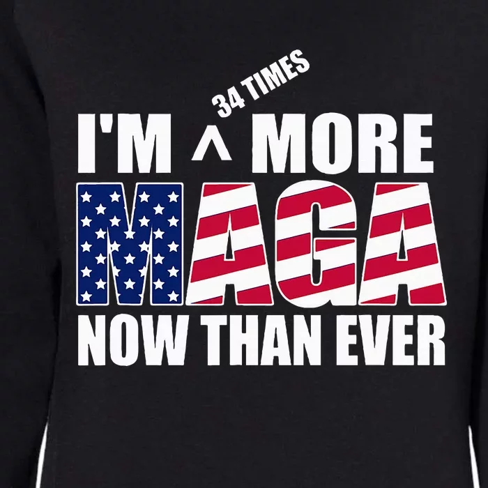 IM 34 Times More Maga Now Than Ever Felon Trump 2024 Womens California Wash Sweatshirt