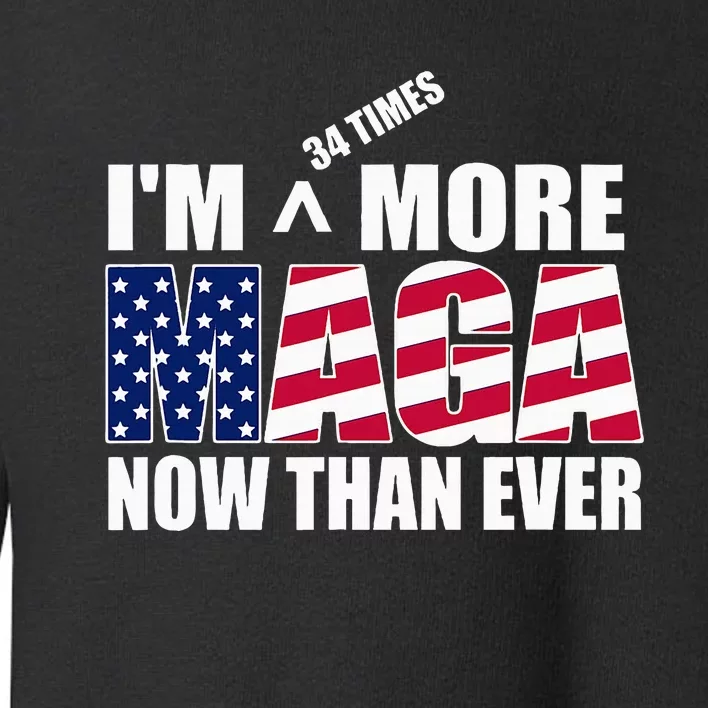 IM 34 Times More Maga Now Than Ever Felon Trump 2024 Toddler Sweatshirt