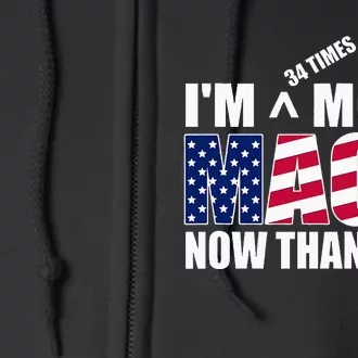 IM 34 Times More Maga Now Than Ever Felon Trump 2024 Full Zip Hoodie