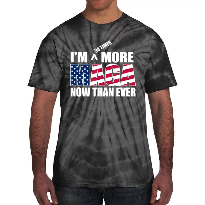 IM 34 Times More Maga Now Than Ever Felon Trump 2024 Tie-Dye T-Shirt