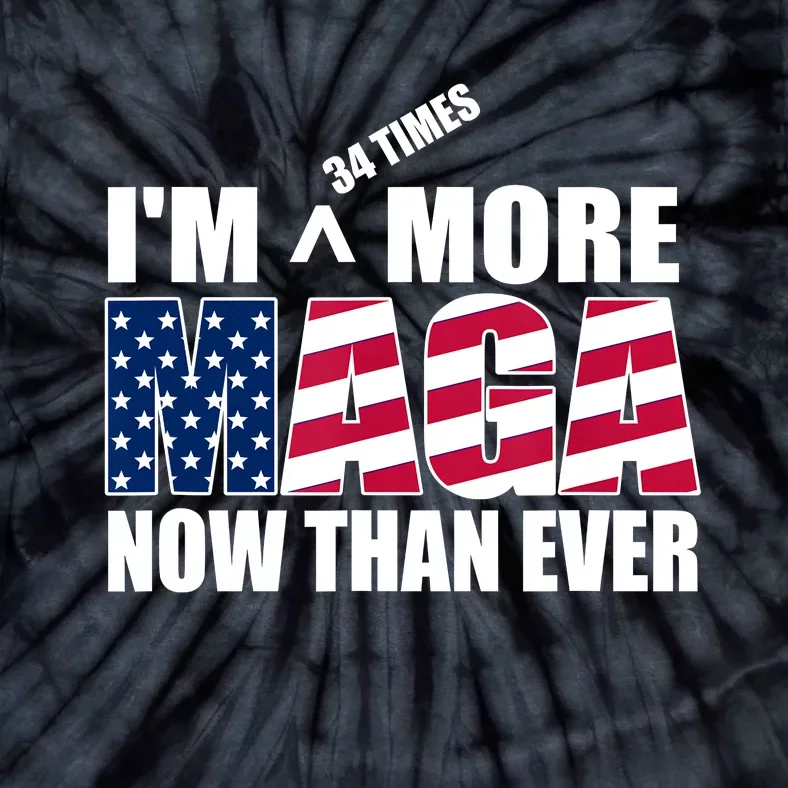 IM 34 Times More Maga Now Than Ever Felon Trump 2024 Tie-Dye T-Shirt