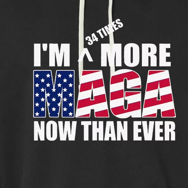 IM 34 Times More Maga Now Than Ever Felon Trump 2024 Garment-Dyed Fleece Hoodie