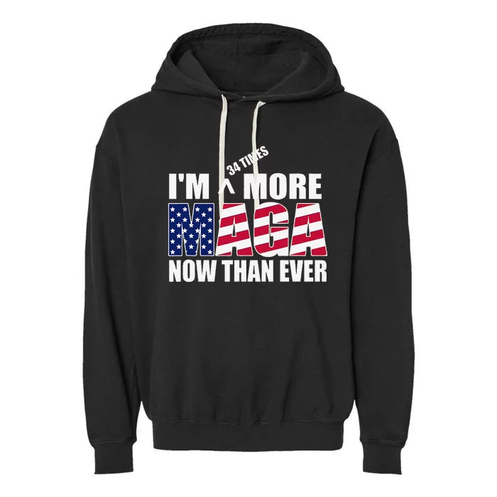 IM 34 Times More Maga Now Than Ever Felon Trump 2024 Garment-Dyed Fleece Hoodie