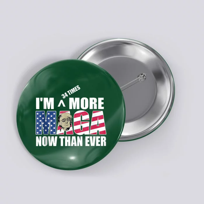 IM 34 Times More Maga Now Than Ever Felon Trump 2024 Button