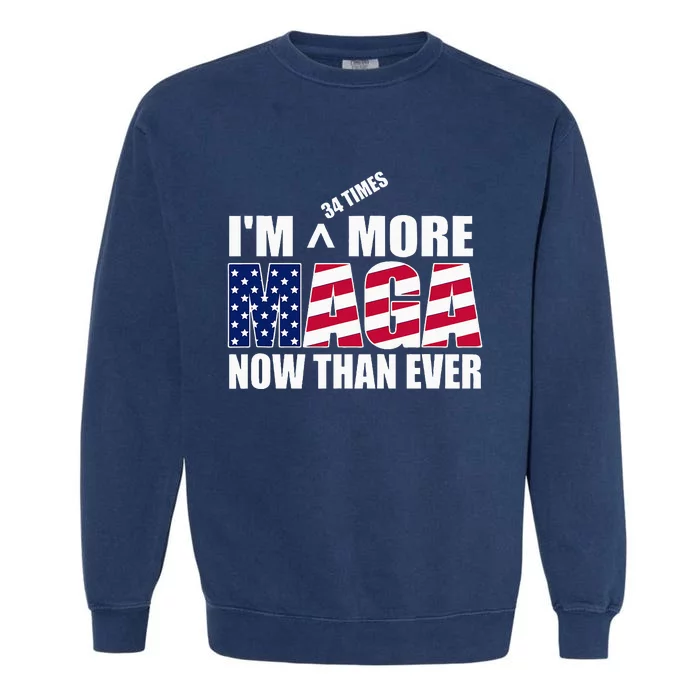 Im 34 Times More Maga Now Than Ever Garment-Dyed Sweatshirt