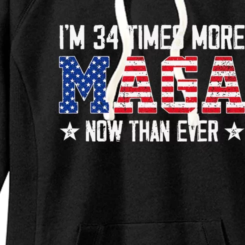 IM 34 Times More Maga Now Than Ever Funny Felon Trump 2024 Women's Fleece Hoodie