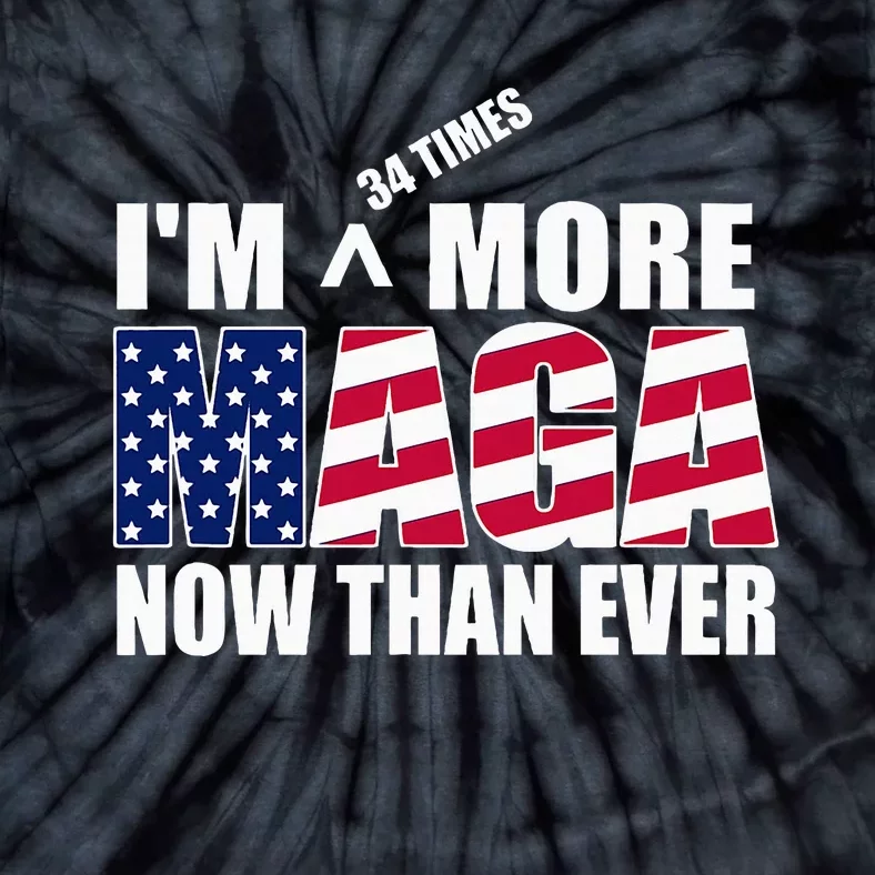 IM 34 Times More Maga Now Than Ever Felon Trump 2024 Tie-Dye T-Shirt