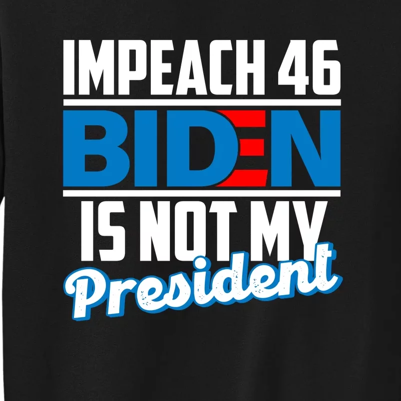 Impeach 46 Biden Is Not My President Anti Joe Biden Sweatshirt