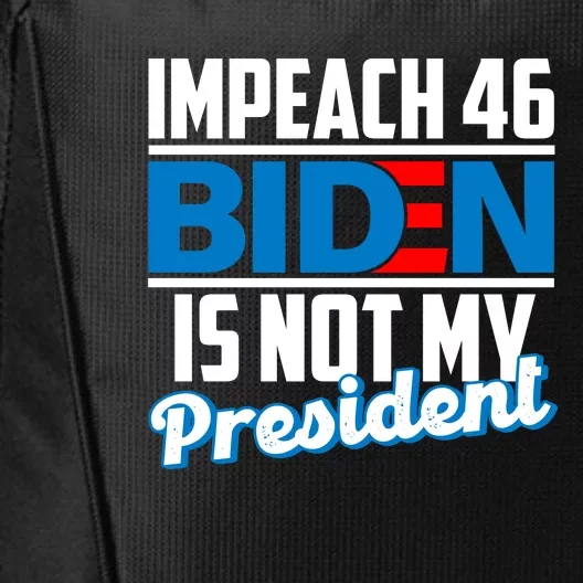 Impeach 46 Biden Is Not My President Anti Joe Biden City Backpack