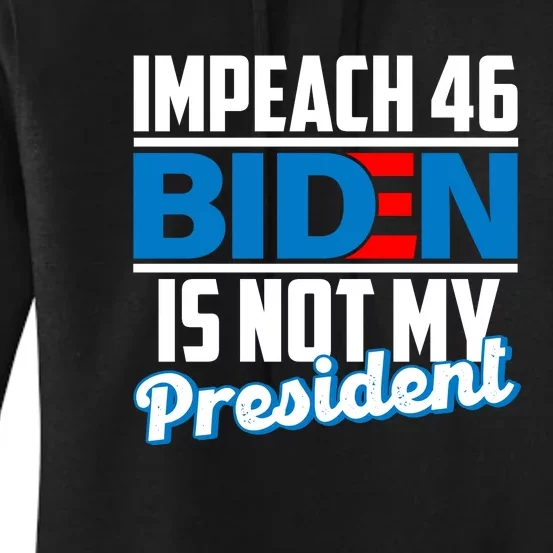 Impeach 46 Biden Is Not My President Anti Joe Biden Women's Pullover Hoodie